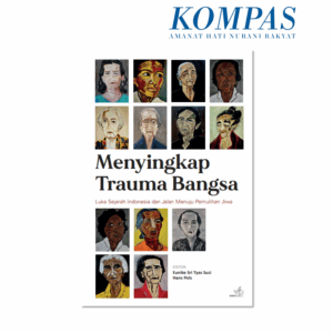 Menyingkap Trauma Bangsa. Luka Sejarah Indonesia dan Jalan Menuju Pemulihan Jiwa