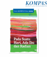 Cerpen Kompas Pilihan 2009 - Pada Suatu Hari Ada Ibu Dan Radian