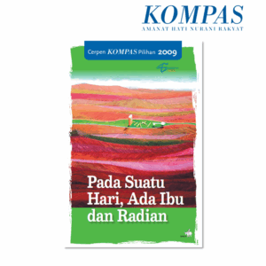 Cerpen Kompas Pilihan 2009 - Pada Suatu Hari Ada Ibu Dan Radian